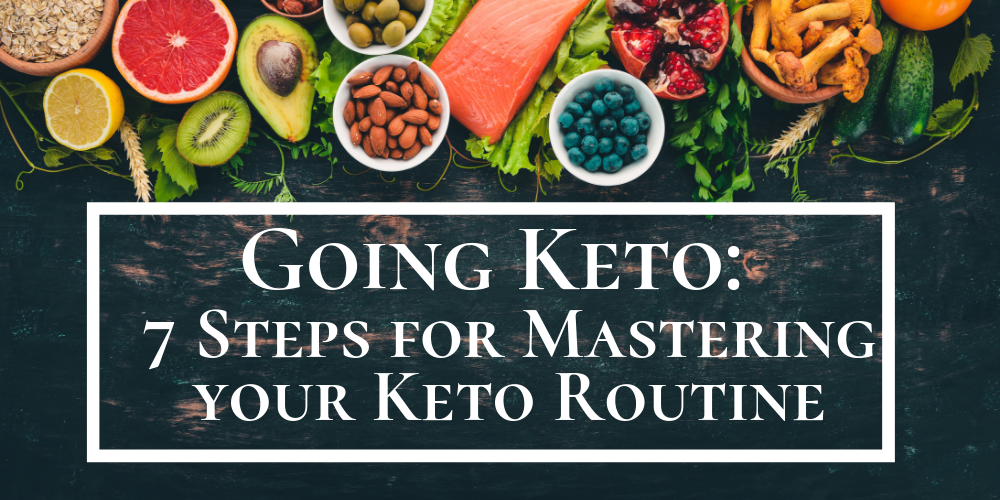 Going Keto: 7 Steps for Master...