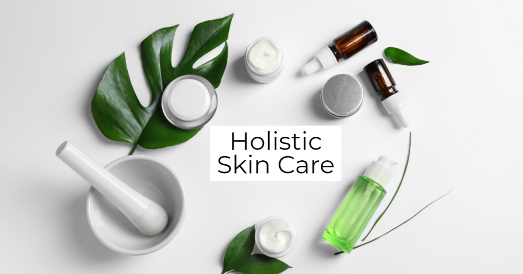 Holistic Skin Care: Achieve Na...