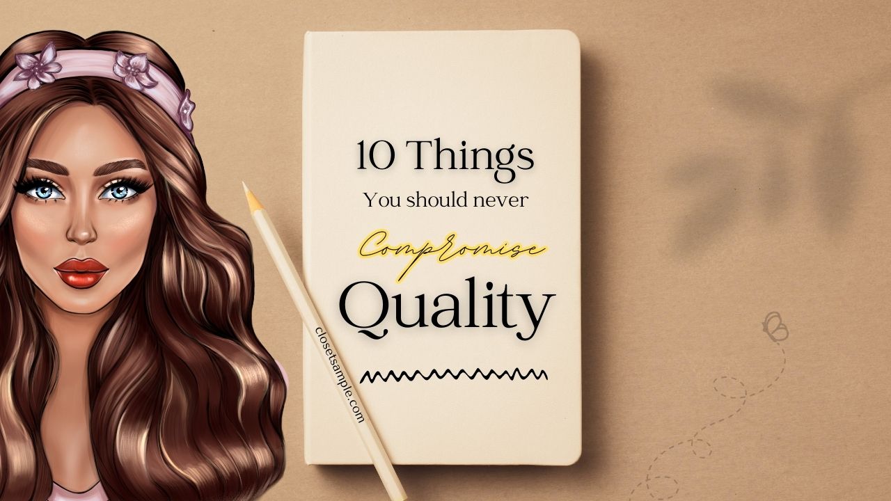 10 Things You Should Never Compromise Quality On