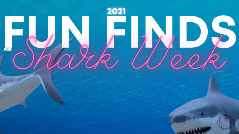 Fun Finds for Shark Week 2021!