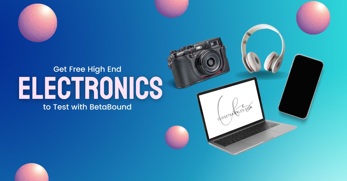 Get FREE High End Electronics to Test with BetaBound closetsamples